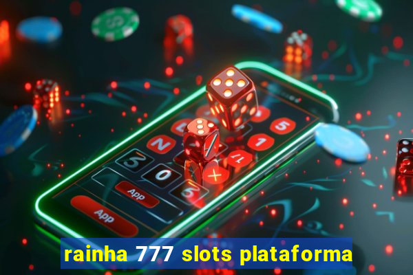 rainha 777 slots plataforma